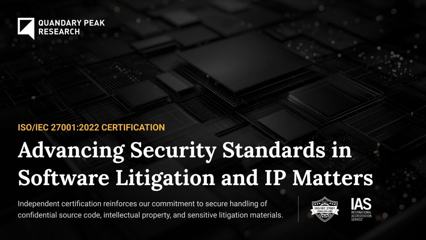 Quandary Peak Research achieves ISO/IEC 27001:2022 certification, reinforcing information security, confidentiality, and secure handling of source code, intellectual property, and sensitive litigation materials in software litigation and IP matters.